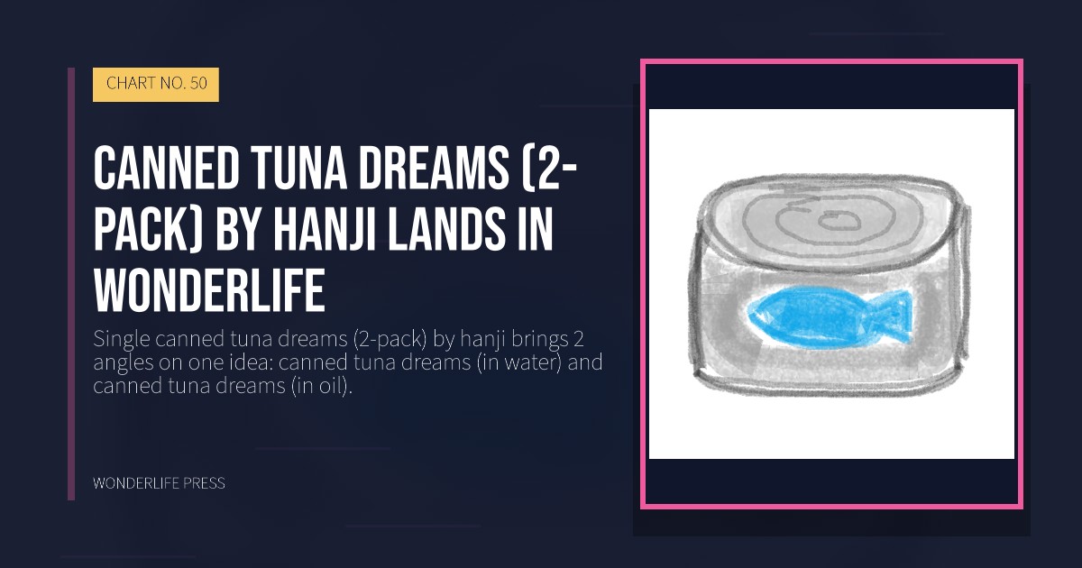 Wonderlife Press: canned tuna dreams (2-pack) by hanji lands in Wonderlife. release artwork. CHART NO. 50.