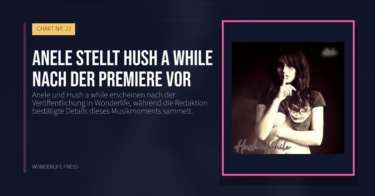 Wonderlife Press: Anele stellt Hush a while nach der Premiere vor. Veröffentlichungscover. CHART NR. 23.