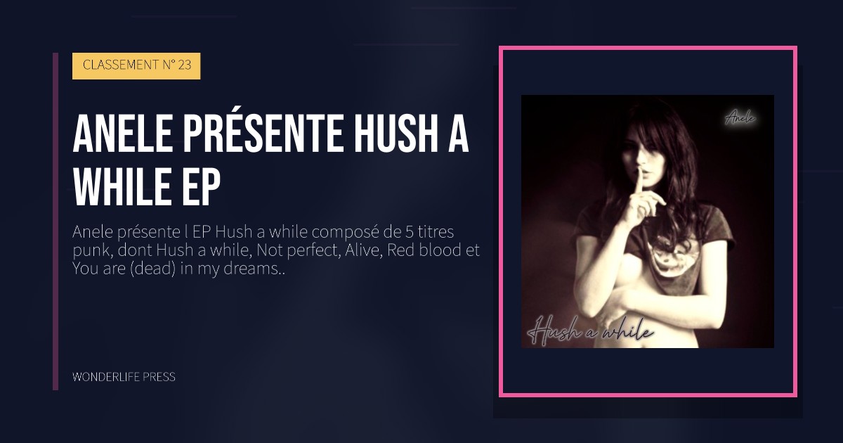 Wonderlife Press: Anele présente Hush a while EP. pochette de la sortie. CLASSEMENT N° 23.