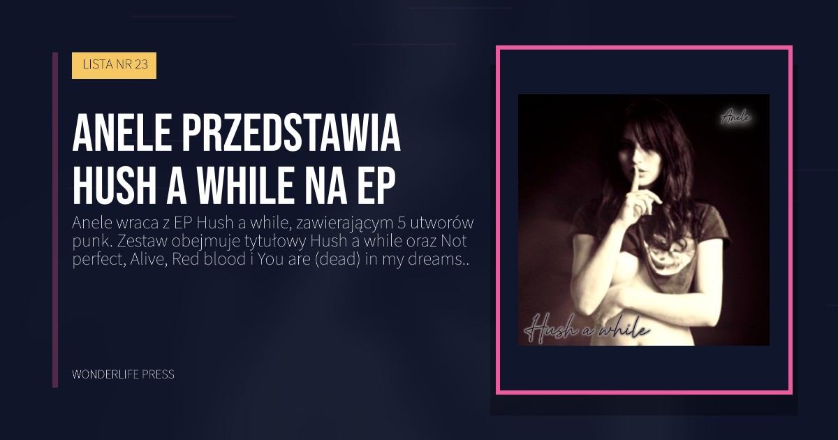 Wonderlife Press: Anele przedstawia Hush a while na EP. okładka wydawnictwa. LISTA NR 23.