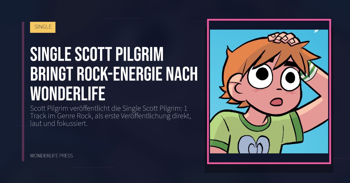 Wonderlife Press: Single Scott Pilgrim bringt Rock-Energie nach Wonderlife. Veröffentlichungscover. SINGLE.