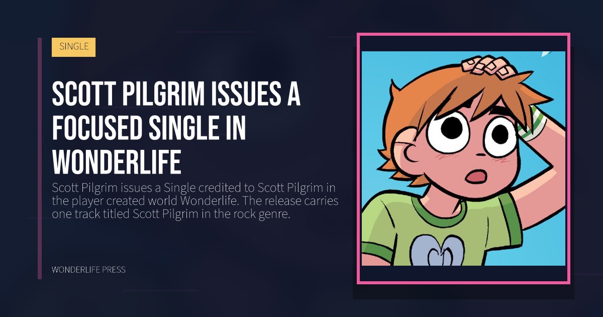 Wonderlife Press: Scott Pilgrim issues a focused single in Wonderlife. release artwork. SINGLE.
