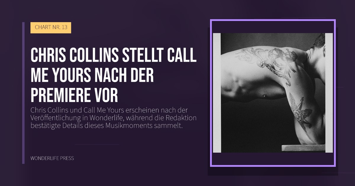 Wonderlife Press: Chris Collins stellt Call Me Yours nach der Premiere vor. Veröffentlichungscover. CHART NR. 13.