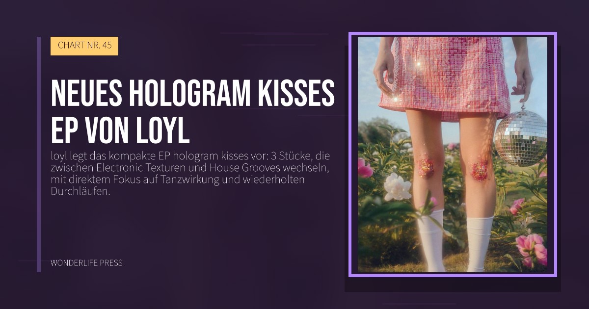Wonderlife Press: Neues hologram kisses EP von loyl. Veröffentlichungscover. CHART NR. 45.
