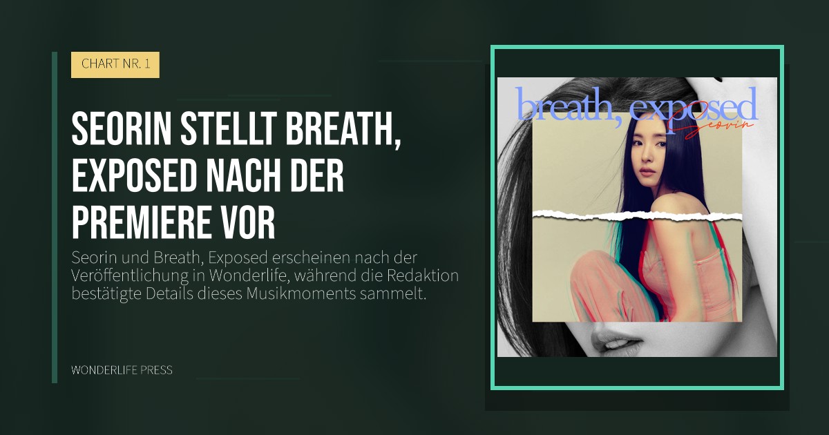 Wonderlife Press: Seorin stellt Breath, Exposed nach der Premiere vor. Veröffentlichungscover. CHART NR. 1.