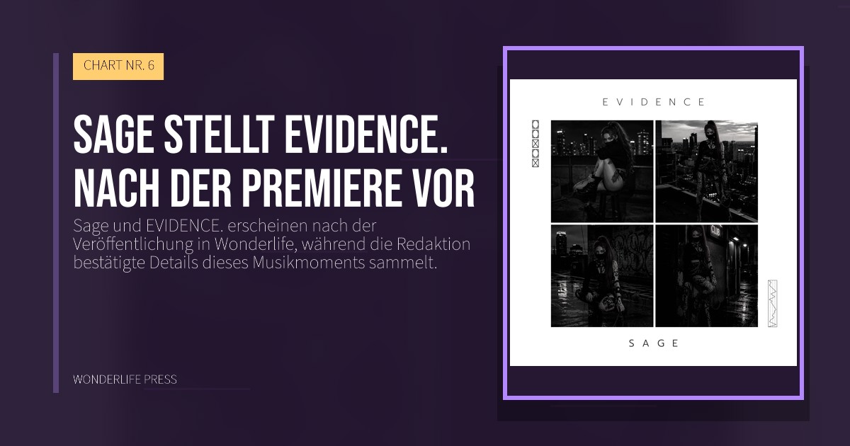 Wonderlife Press: Sage stellt EVIDENCE. nach der Premiere vor. Veröffentlichungscover. CHART NR. 6.