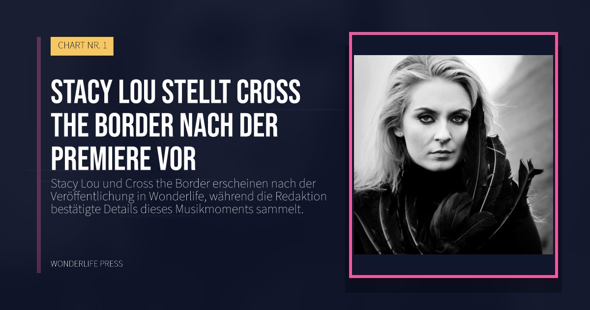 Wonderlife Press: Stacy Lou stellt Cross the Border nach der Premiere vor. Veröffentlichungscover. CHART NR. 1.