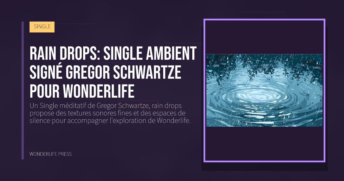 Wonderlife Press: rain drops: Single ambient signé Gregor Schwartze pour Wonderlife. pochette de la sortie. SINGLE.