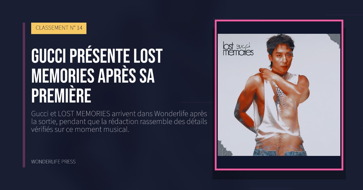 Wonderlife Press: Gucci présente LOST MEMORIES après sa première. pochette de la sortie. CLASSEMENT N° 14.