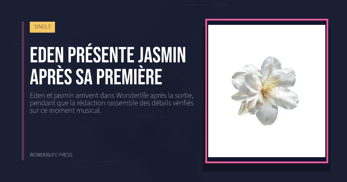 Wonderlife Press: Eden présente jasmin après sa première. pochette de la sortie. SINGLE.