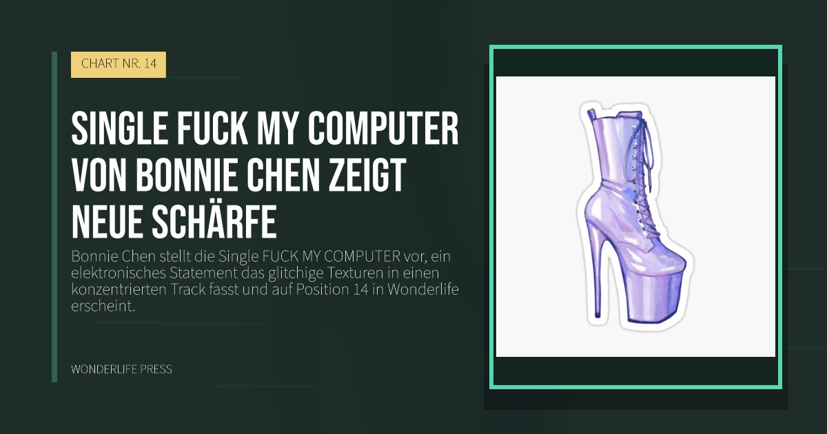 Wonderlife Press: Single FUCK MY COMPUTER von Bonnie Chen zeigt neue schärfe. Veröffentlichungscover. CHART NR. 14.