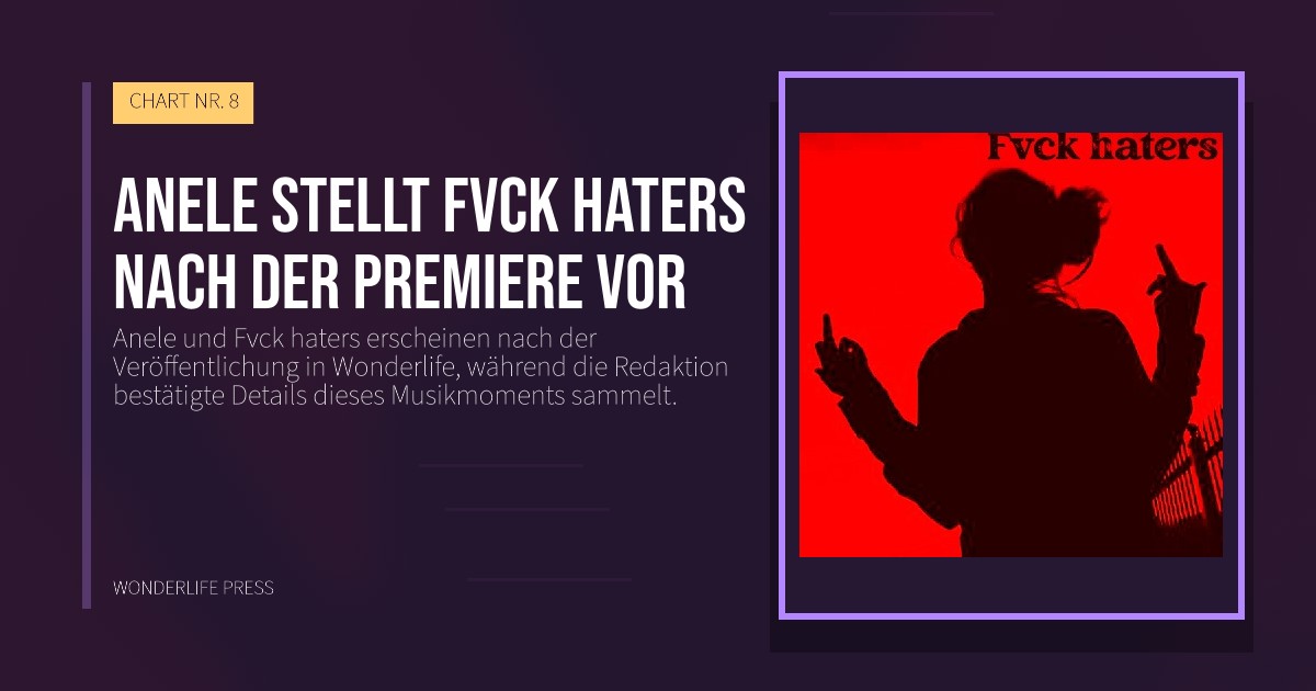Wonderlife Press: Anele stellt Fvck haters nach der Premiere vor. Veröffentlichungscover. CHART NR. 8.