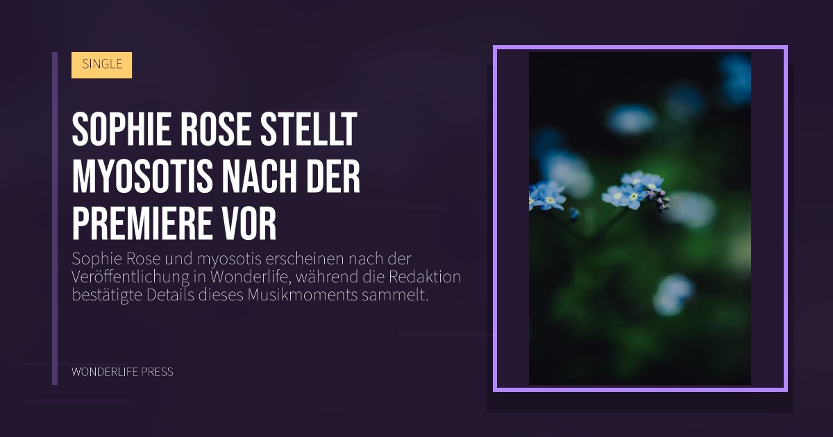 Wonderlife Press: Sophie Rose stellt myosotis nach der Premiere vor. Veröffentlichungscover. SINGLE.