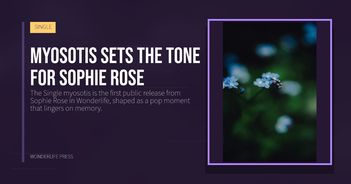 Wonderlife Press: myosotis sets the tone for Sophie Rose. release artwork. SINGLE.