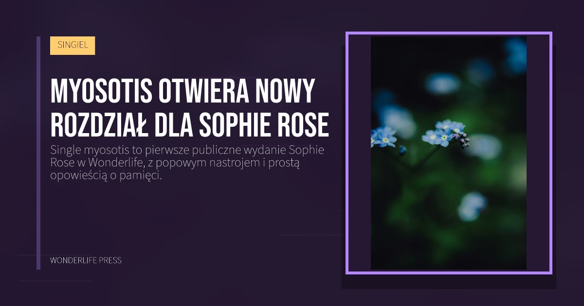 Wonderlife Press: myosotis otwiera nowy rozdział dla Sophie Rose. okładka wydawnictwa. SINGIEL.