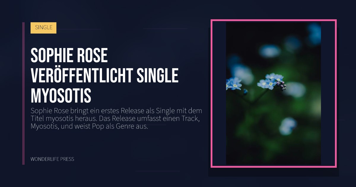 Wonderlife Press: Sophie Rose veröffentlicht single myosotis. Veröffentlichungscover. SINGLE.