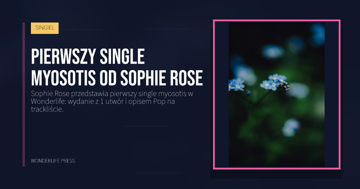 Wonderlife Press: Pierwszy single myosotis od Sophie Rose. okładka wydawnictwa. SINGIEL.