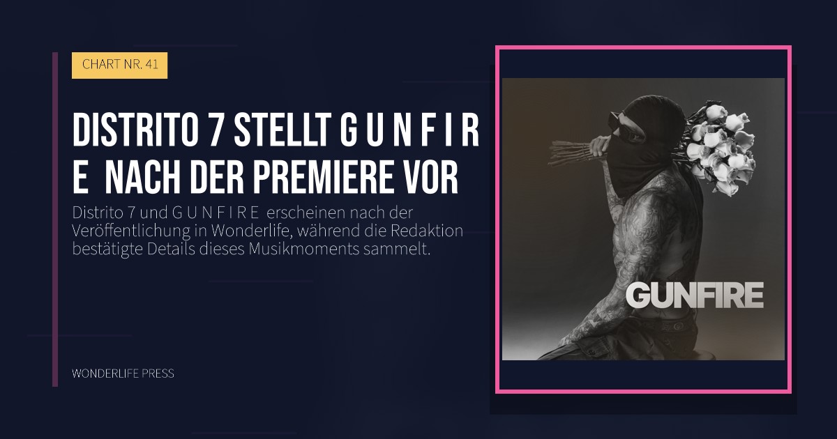 Wonderlife Press: Distrito 7 stellt G U N F I R E nach der Premiere vor. Veröffentlichungscover. CHART NR. 41.