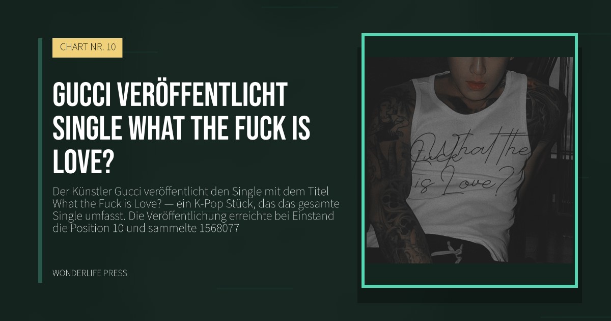 Wonderlife Press: Gucci veröffentlicht Single What the Fuck is Love?. Veröffentlichungscover. CHART NR. 10.