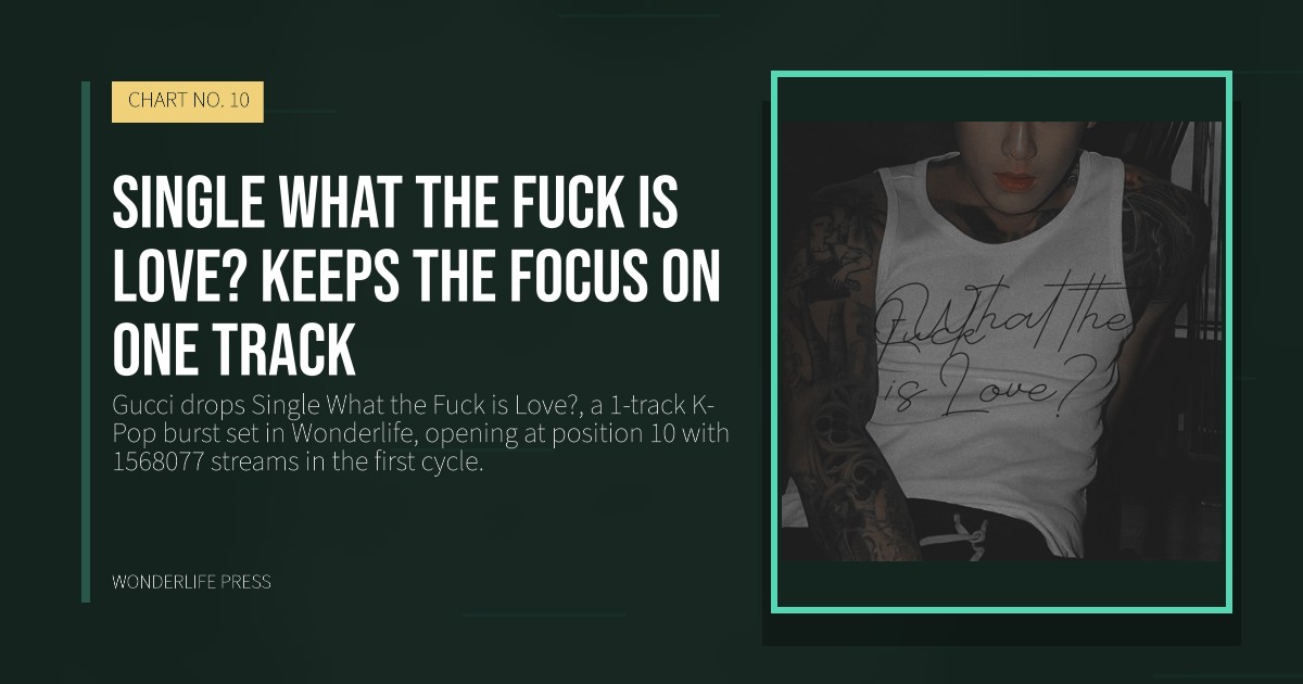 Wonderlife Press: Single What the Fuck is Love? keeps the focus on one track. release artwork. CHART NO. 10.