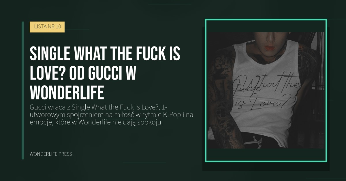Wonderlife Press: Single What the Fuck is Love? od Gucci w Wonderlife. okładka wydawnictwa. LISTA NR 10.