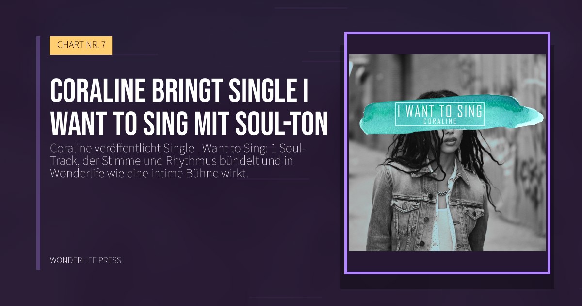 Wonderlife Press: Coraline bringt Single I Want to Sing mit Soul-Ton. Veröffentlichungscover. CHART NR. 7.