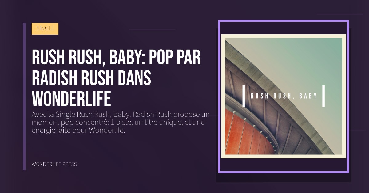 Wonderlife Press: Rush Rush, Baby: pop par Radish Rush dans Wonderlife. pochette de la sortie. SINGLE.