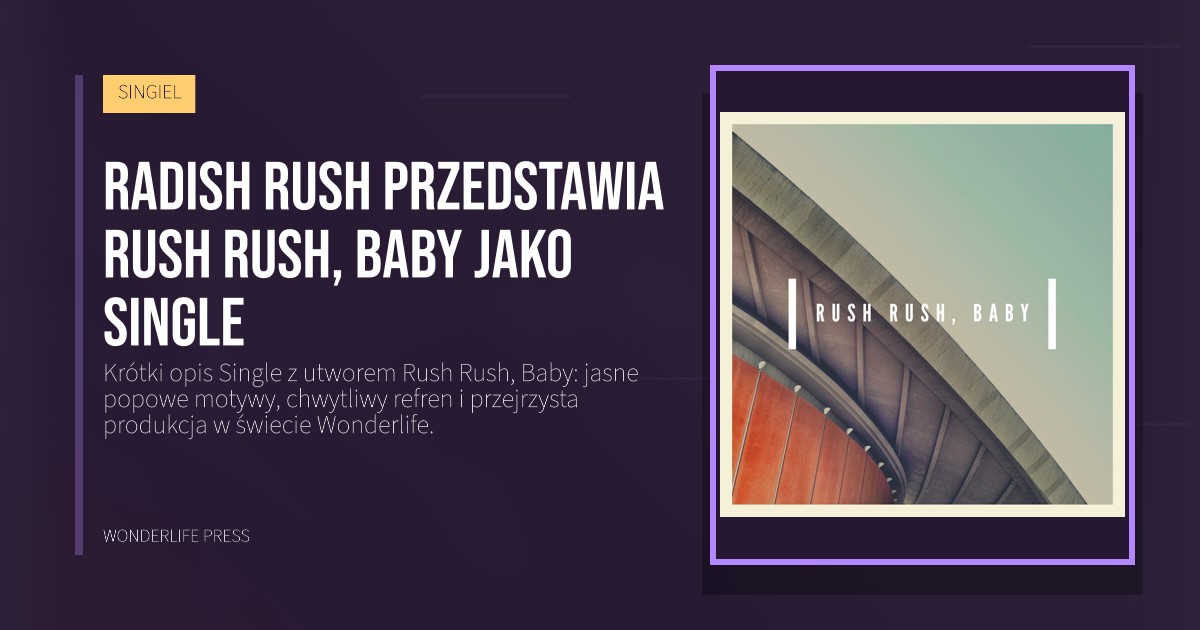 Wonderlife Press: Radish Rush przedstawia Rush Rush, Baby jako single. okładka wydawnictwa. SINGIEL.