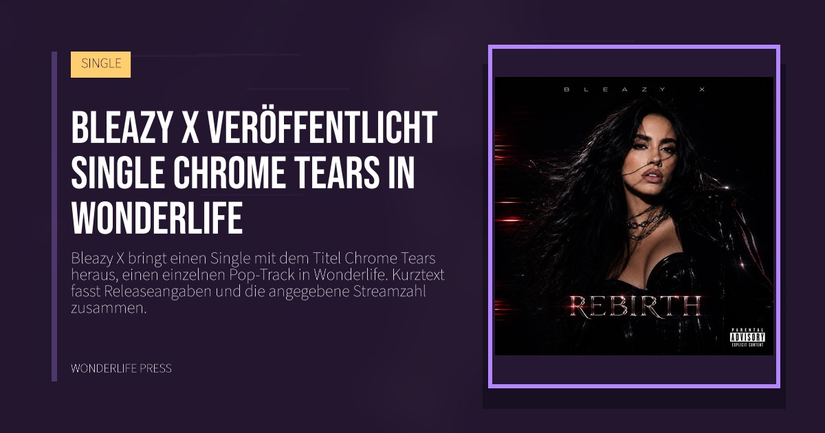 Wonderlife Press: Bleazy X veröffentlicht single Chrome Tears in Wonderlife. Veröffentlichungscover. SINGLE.