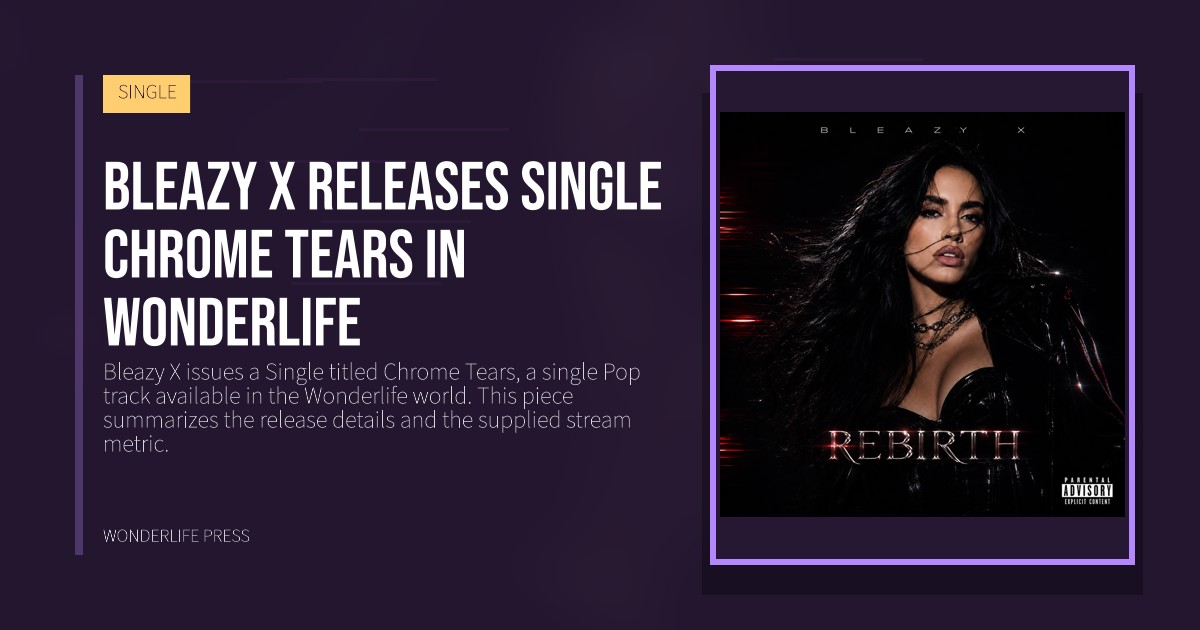 Wonderlife Press: Bleazy X releases single Chrome Tears in Wonderlife. release artwork. SINGLE.