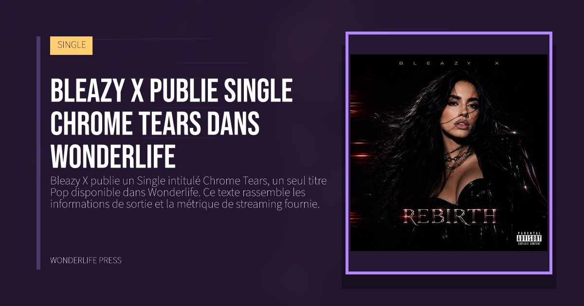 Wonderlife Press: Bleazy X publie single Chrome Tears dans Wonderlife. pochette de la sortie. SINGLE.