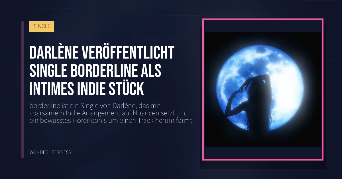 Wonderlife Press: Darlène veröffentlicht Single borderline als intimes Indie stück. Veröffentlichungscover. SINGLE.