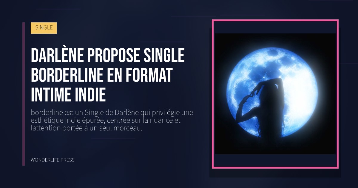Wonderlife Press: Darlène propose Single borderline en format intime indie. pochette de la sortie. SINGLE.