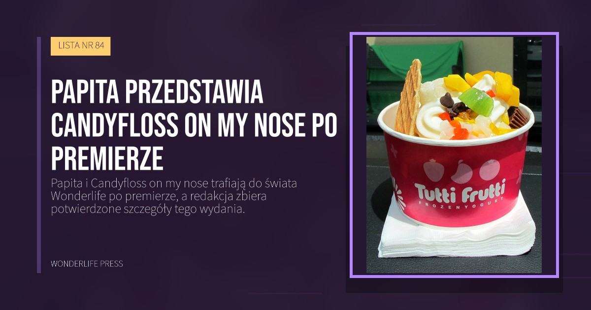 Wonderlife Press: Papita przedstawia Candyfloss on my nose po premierze. okładka wydawnictwa. LISTA NR 84.
