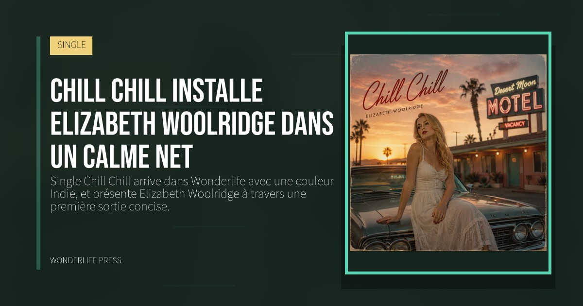 Wonderlife Press: Chill Chill installe Elizabeth Woolridge dans un calme net. pochette de la sortie. SINGLE.