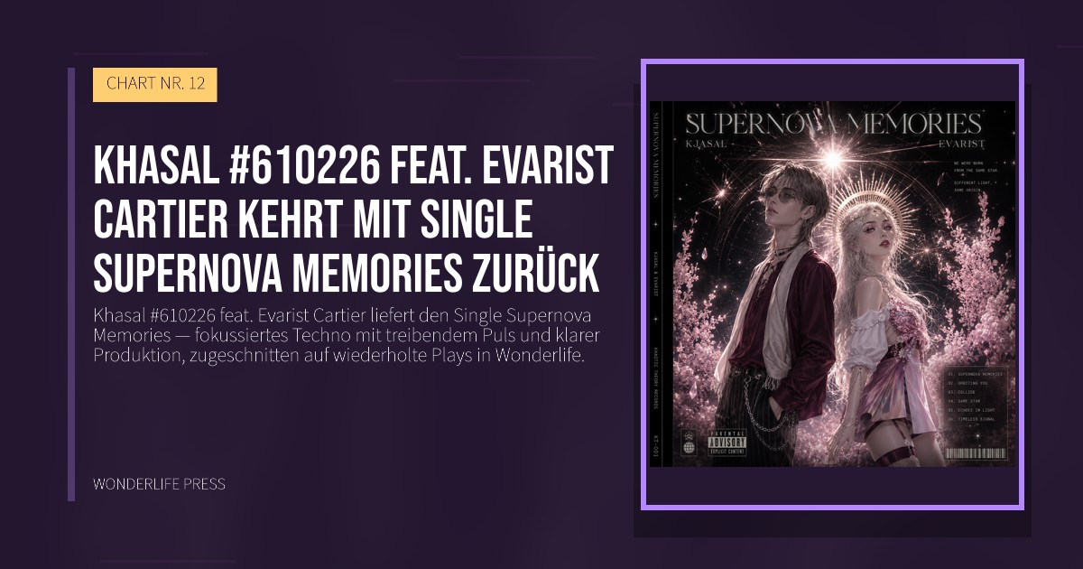 Wonderlife Press: Khasal #610226 feat. Evarist Cartier kehrt mit Single Supernova Memories zurück. Veröffentlichungscover. CHART NR. 12.
