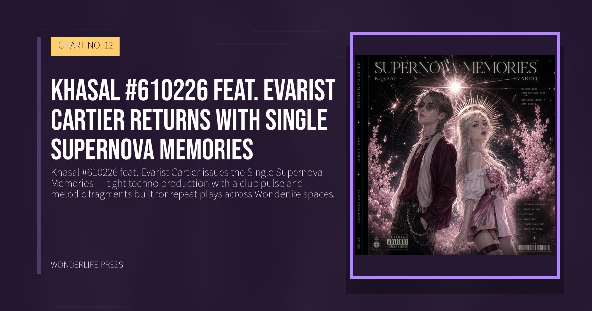 Wonderlife Press: Khasal #610226 feat. Evarist Cartier returns with Single Supernova Memories. release artwork. CHART NO. 12.