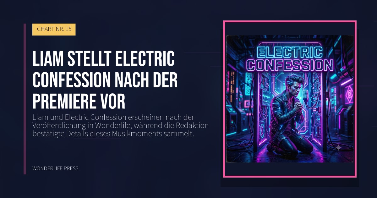 Wonderlife Press: Liam stellt Electric Confession nach der Premiere vor. Veröffentlichungscover. CHART NR. 15.