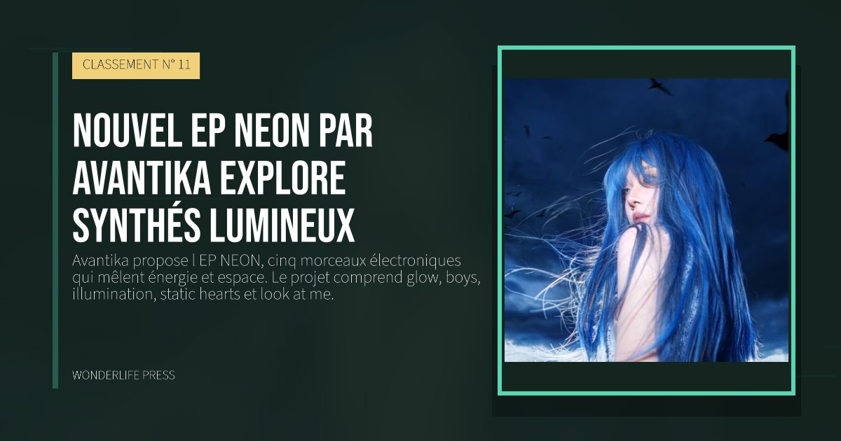 Wonderlife Press: Nouvel EP NEON par Avantika explore synthés lumineux. pochette de la sortie. CLASSEMENT N° 11.