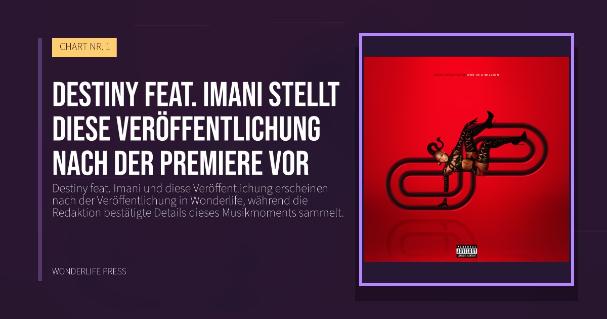 Wonderlife Press: Destiny feat. Imani stellt diese Veröffentlichung nach der Premiere vor. Veröffentlichungscover. CHART NR. 1.