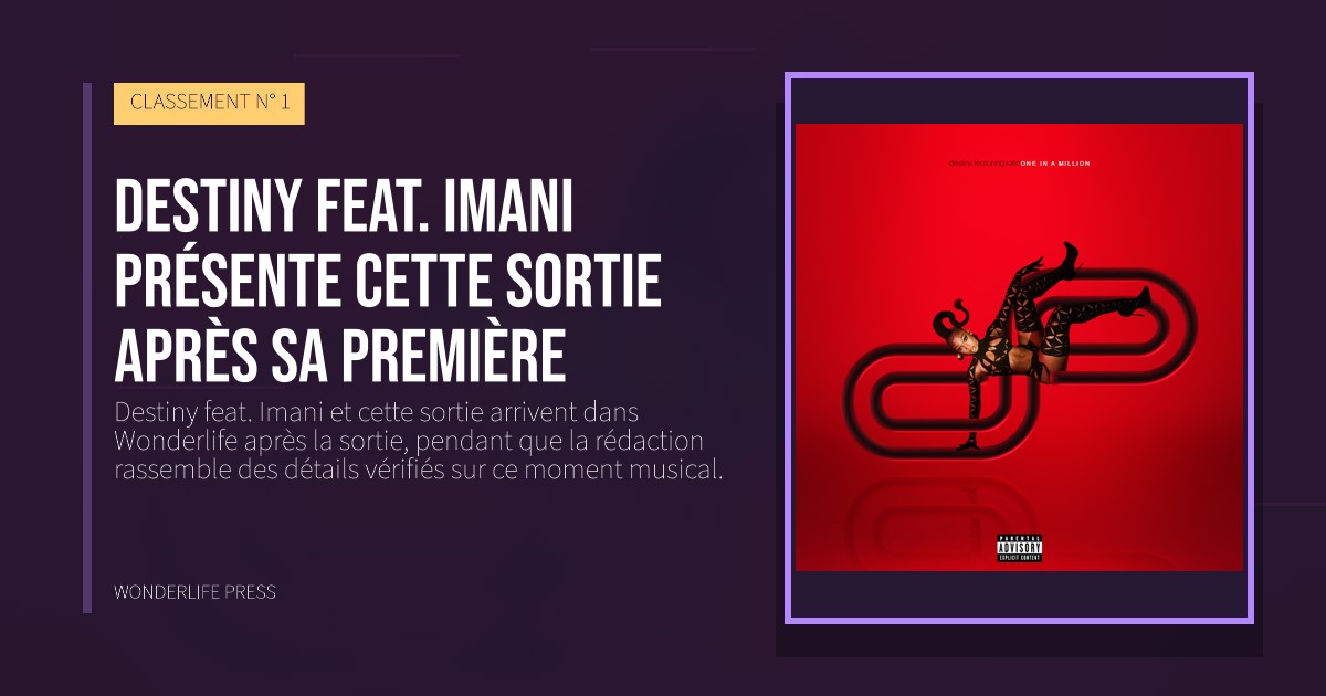 Wonderlife Press: Destiny feat. Imani présente cette sortie après sa première. pochette de la sortie. CLASSEMENT N° 1.