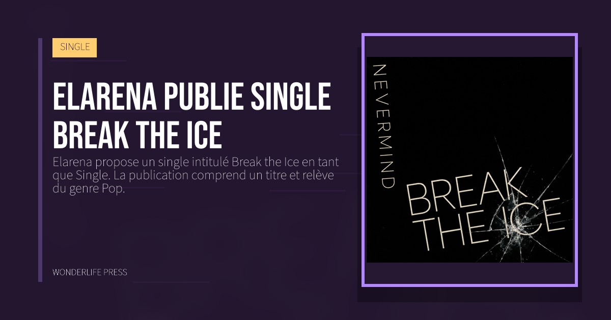 Wonderlife Press: Elarena publie single Break the Ice. pochette de la sortie. SINGLE.