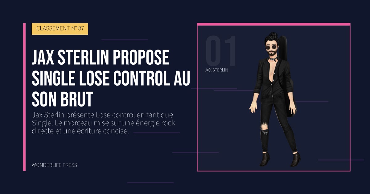 Wonderlife Press: Jax Sterlin propose Single Lose control au son brut. portrait des artistes. CLASSEMENT N° 87.