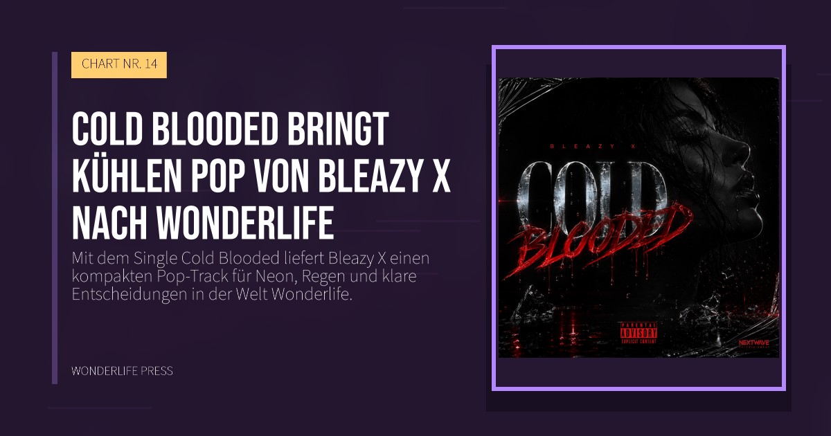 Wonderlife Press: Cold Blooded bringt kühlen Pop von Bleazy X nach Wonderlife. Veröffentlichungscover. CHART NR. 14.