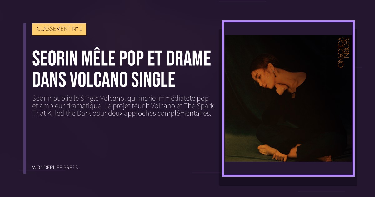 Wonderlife Press: Seorin mêle pop et drame dans Volcano single. pochette de la sortie. CLASSEMENT N° 1.