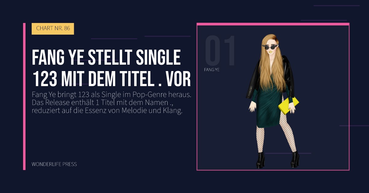 Wonderlife Press: Fang Ye stellt Single 123 mit dem Titel . vor. Künstlerporträt. CHART NR. 86.