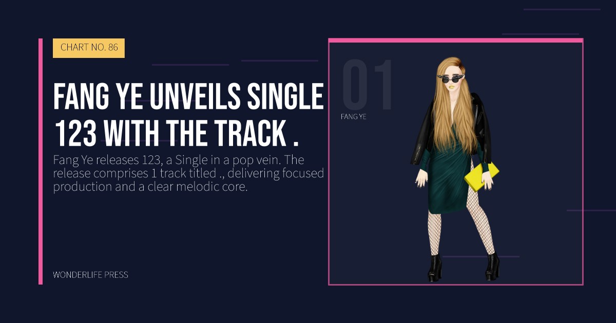 Wonderlife Press: Fang Ye unveils single 123 with the track .. artist portrait. CHART NO. 86.