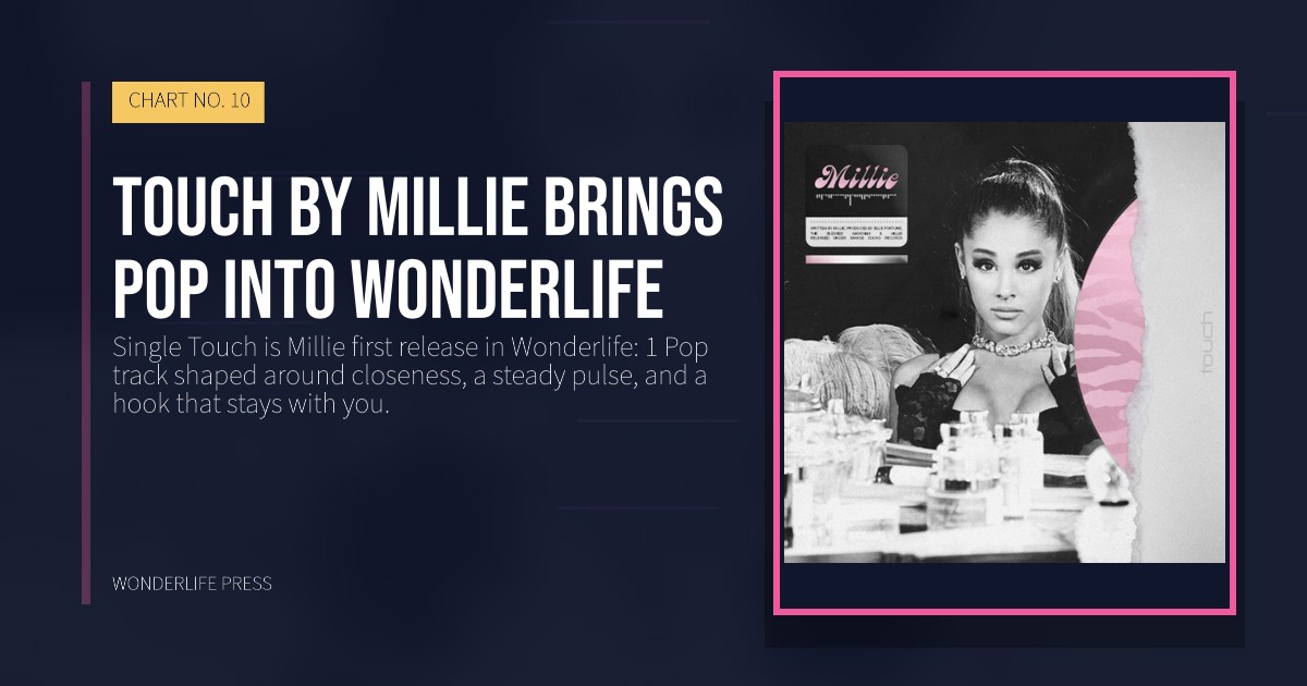 Wonderlife Press: Touch by Millie brings Pop into Wonderlife. release artwork. CHART NO. 10.