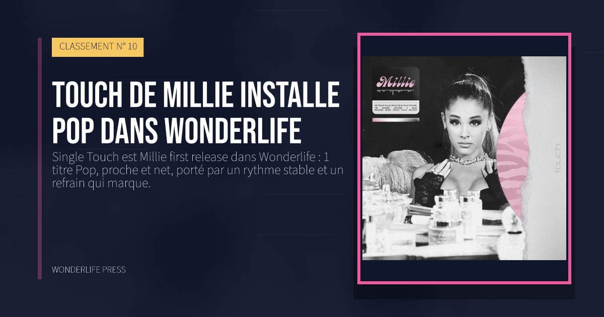 Wonderlife Press: Touch de Millie installe Pop dans Wonderlife. pochette de la sortie. CLASSEMENT N° 10.