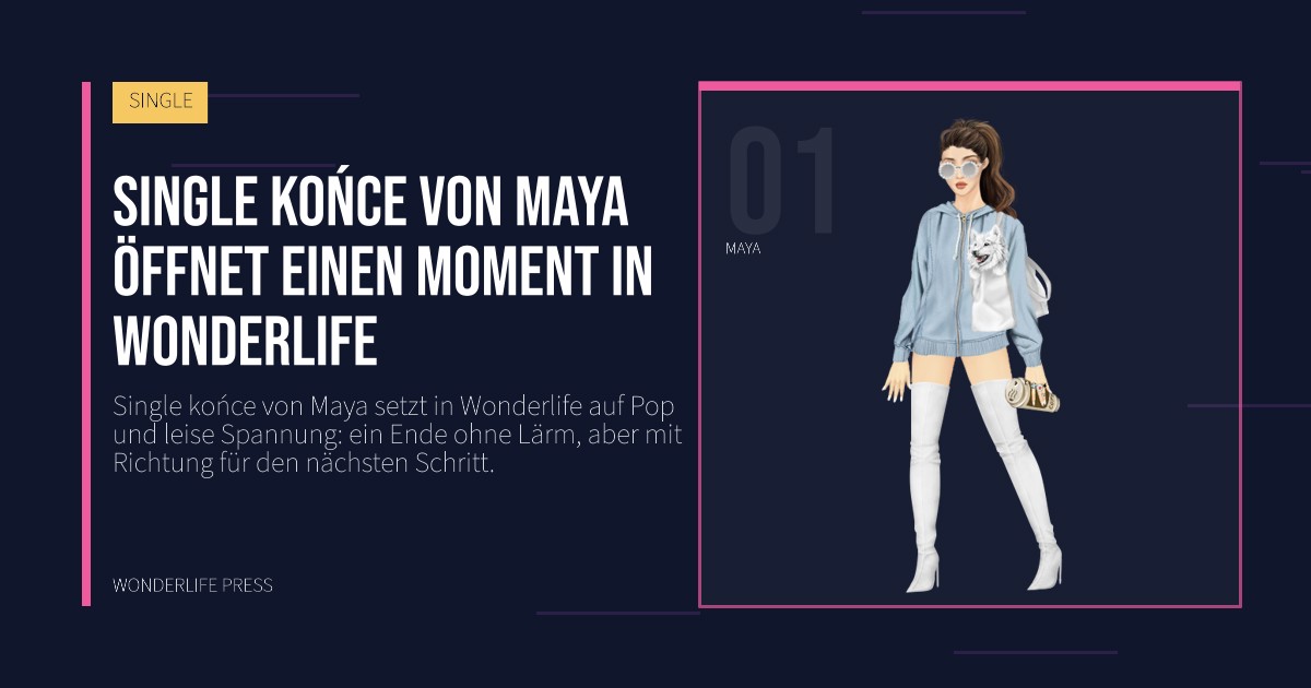 Wonderlife Press: Single końce von Maya öffnet einen Moment in Wonderlife. Künstlerporträt. SINGLE.